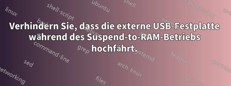 Verhindern Sie, dass die externe USB-Festplatte während des Suspend-to-RAM-Betriebs hochfährt.