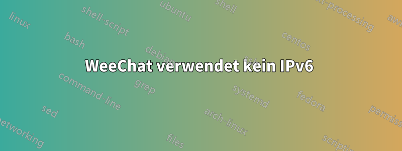 WeeChat verwendet kein IPv6