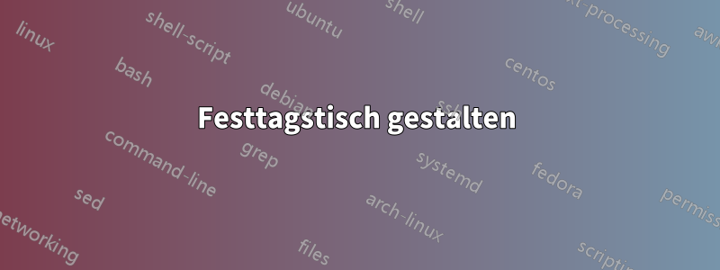 Festtagstisch gestalten