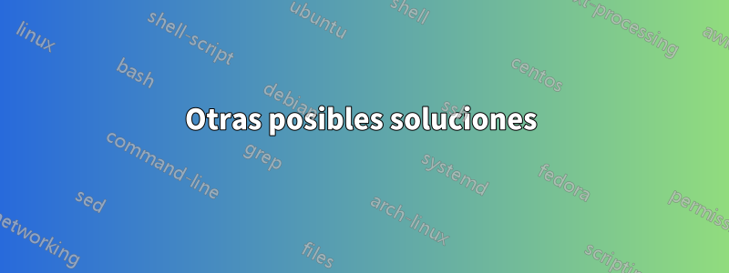 Otras posibles soluciones