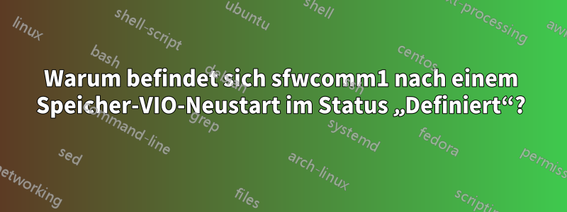 Warum befindet sich sfwcomm1 nach einem Speicher-VIO-Neustart im Status „Definiert“?