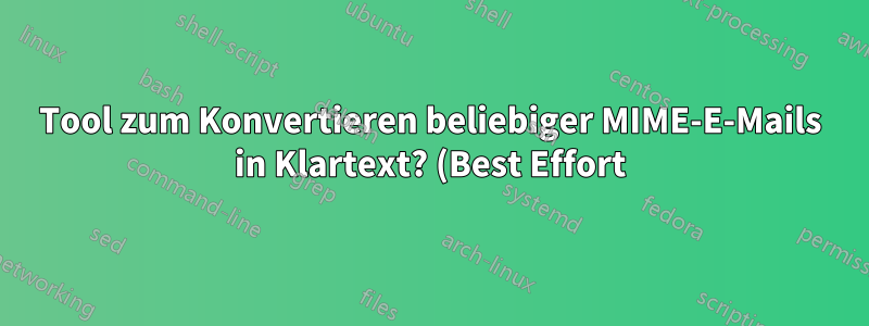 Tool zum Konvertieren beliebiger MIME-E-Mails in Klartext? (Best Effort)
