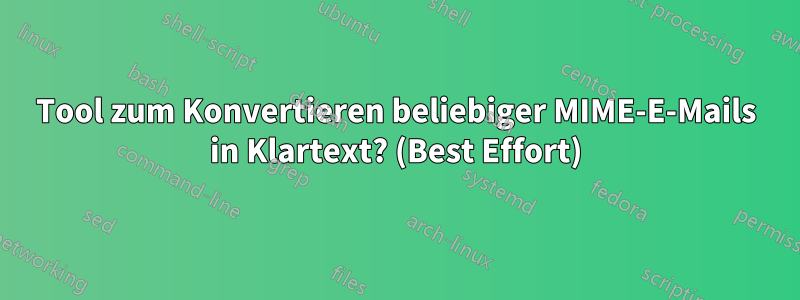 Tool zum Konvertieren beliebiger MIME-E-Mails in Klartext? (Best Effort)