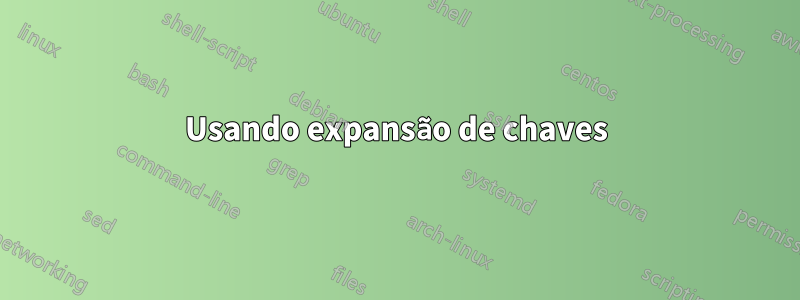 Usando expansão de chaves