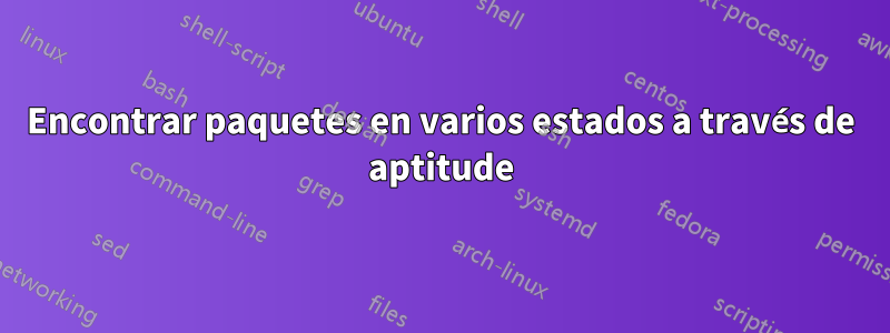 Encontrar paquetes en varios estados a través de aptitude