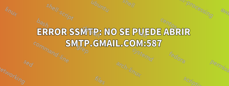 ERROR SSMTP: NO SE PUEDE ABRIR SMTP.GMAIL.COM:587