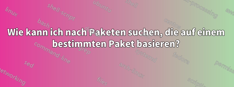 Wie kann ich nach Paketen suchen, die auf einem bestimmten Paket basieren?