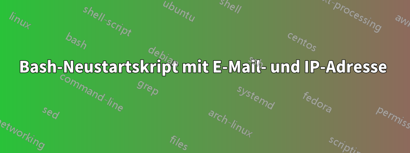 Bash-Neustartskript mit E-Mail- und IP-Adresse