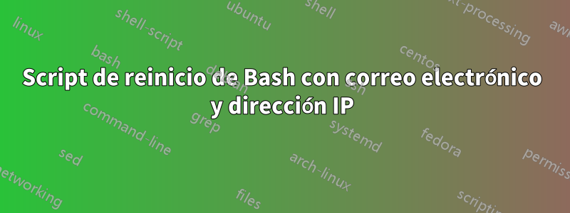 Script de reinicio de Bash con correo electrónico y dirección IP