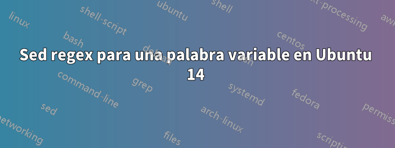 Sed regex para una palabra variable en Ubuntu 14