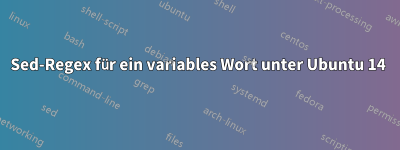 Sed-Regex für ein variables Wort unter Ubuntu 14