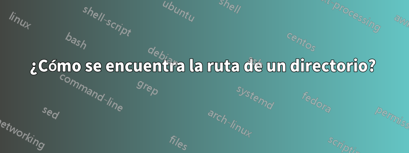 ¿Cómo se encuentra la ruta de un directorio?