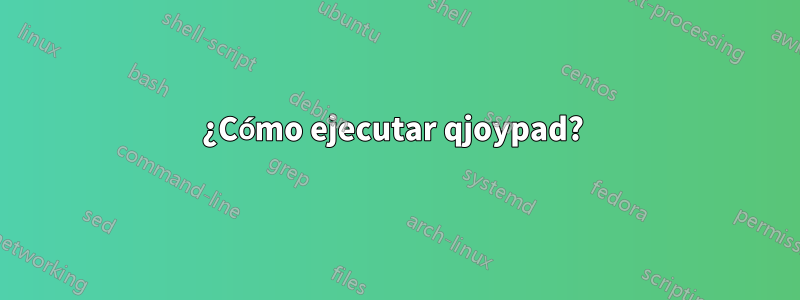 ¿Cómo ejecutar qjoypad? 