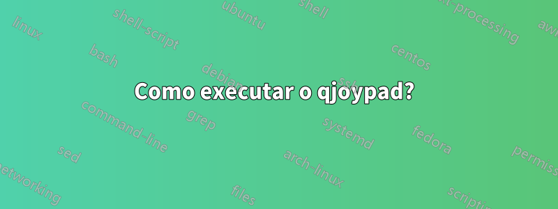 Como executar o qjoypad? 