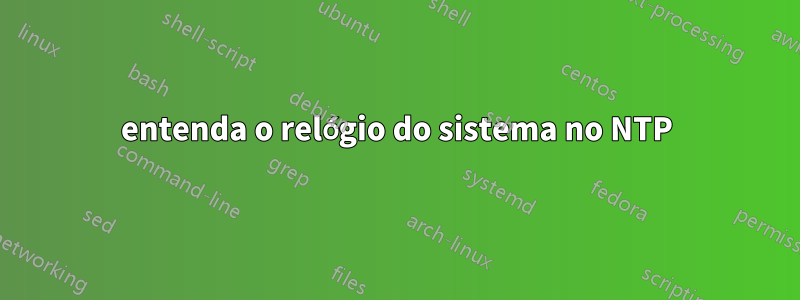 entenda o relógio do sistema no NTP