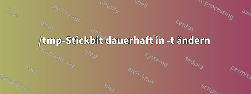 /tmp-Stickbit dauerhaft in -t ändern