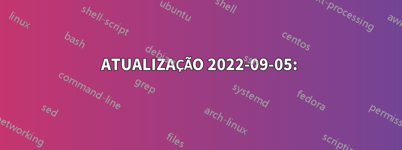 ATUALIZAÇÃO 2022-09-05: