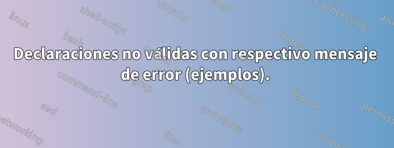 Declaraciones no válidas con respectivo mensaje de error (ejemplos).