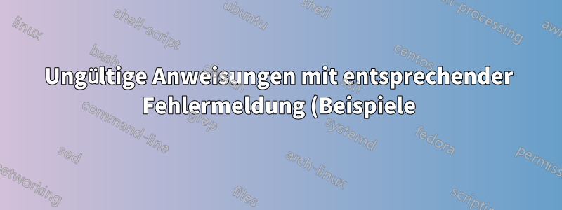 Ungültige Anweisungen mit entsprechender Fehlermeldung (Beispiele).