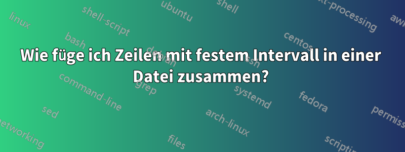 Wie füge ich Zeilen mit festem Intervall in einer Datei zusammen?