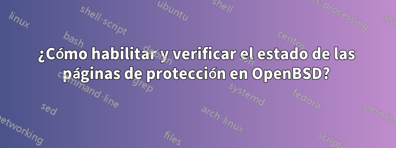 ¿Cómo habilitar y verificar el estado de las páginas de protección en OpenBSD?