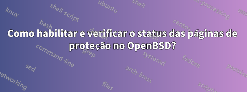 Como habilitar e verificar o status das páginas de proteção no OpenBSD?