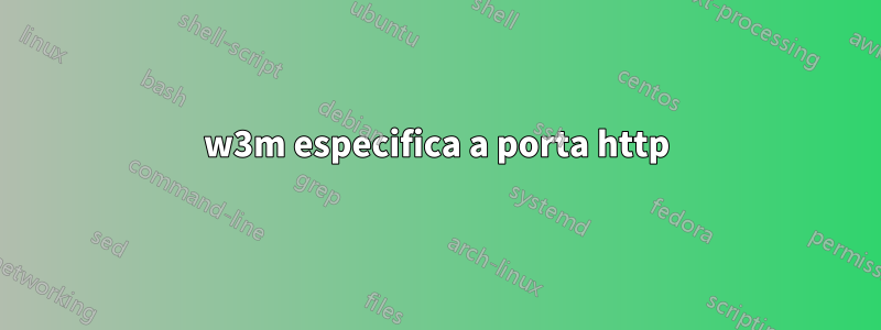 w3m especifica a porta http