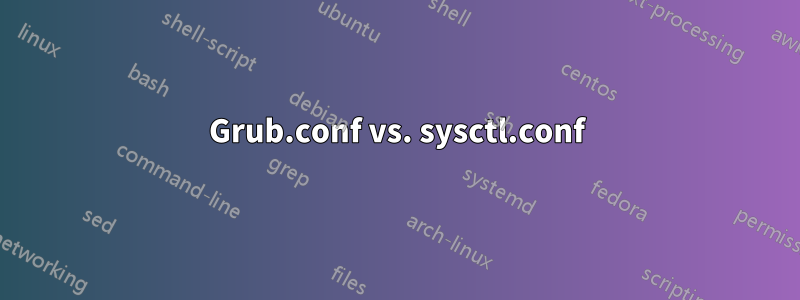 Grub.conf vs. sysctl.conf