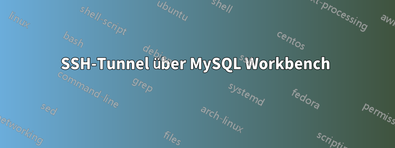 SSH-Tunnel über MySQL Workbench