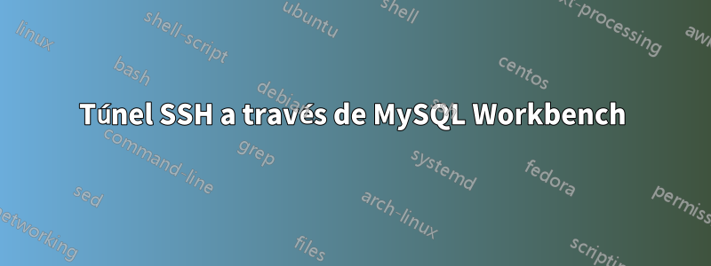 Túnel SSH a través de MySQL Workbench