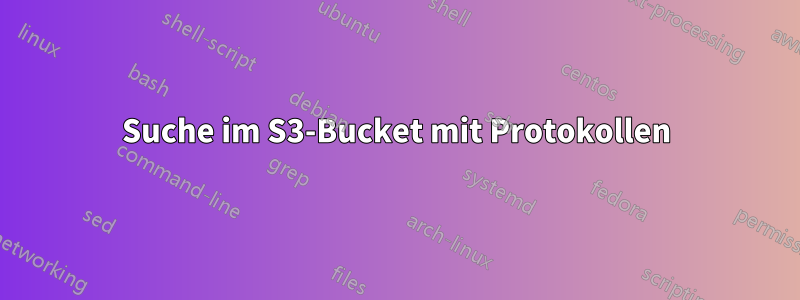 Suche im S3-Bucket mit Protokollen