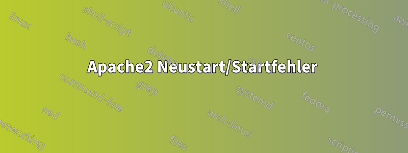 Apache2 Neustart/Startfehler