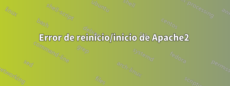 Error de reinicio/inicio de Apache2