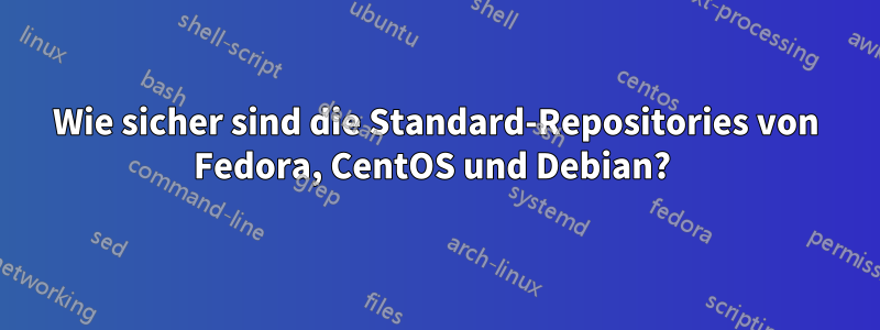 Wie sicher sind die Standard-Repositories von Fedora, CentOS und Debian? 