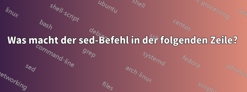 Was macht der sed-Befehl in der folgenden Zeile?