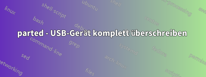 parted - USB-Gerät komplett überschreiben