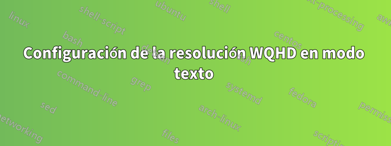 Configuración de la resolución WQHD en modo texto