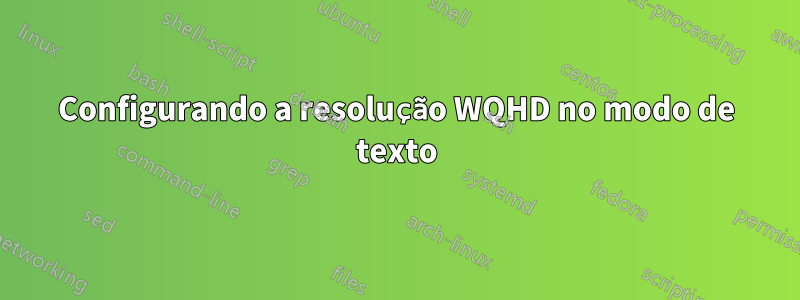 Configurando a resolução WQHD no modo de texto