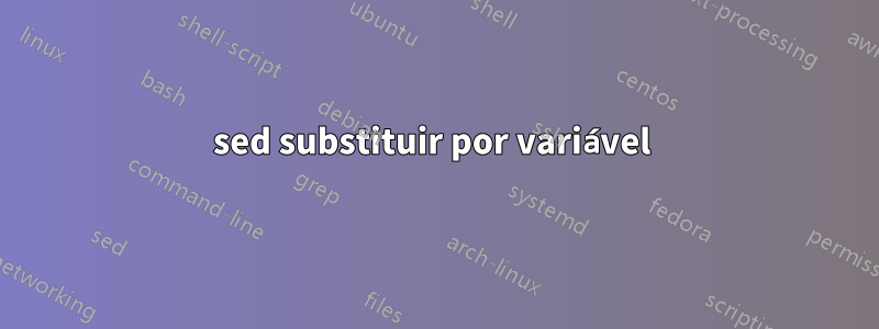 sed substituir por variável 