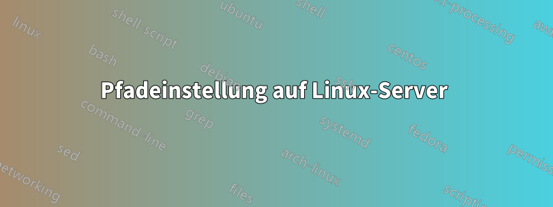 Pfadeinstellung auf Linux-Server