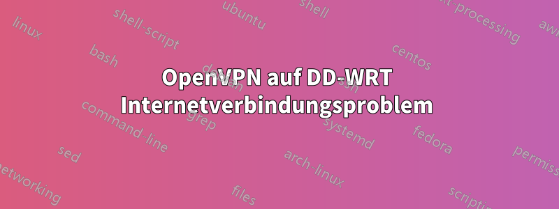 OpenVPN auf DD-WRT Internetverbindungsproblem