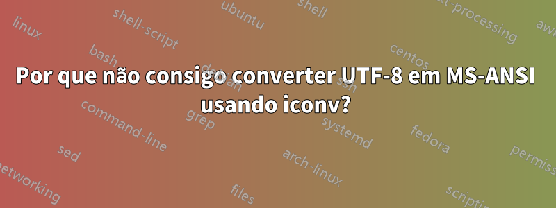 Por que não consigo converter UTF-8 em MS-ANSI usando iconv?