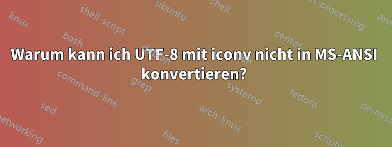 Warum kann ich UTF-8 mit iconv nicht in MS-ANSI konvertieren?