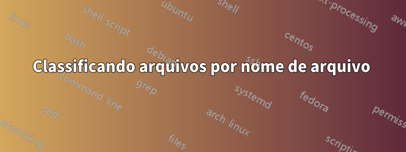 Classificando arquivos por nome de arquivo