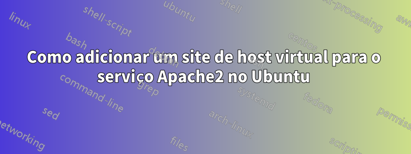 Como adicionar um site de host virtual para o serviço Apache2 no Ubuntu