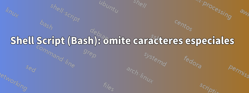 Shell Script (Bash): omite caracteres especiales 