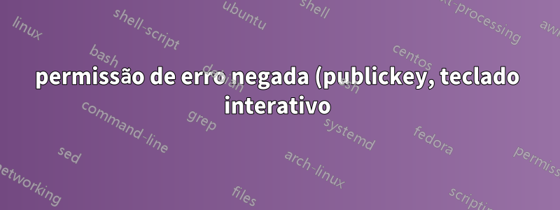 permissão de erro negada (publickey, teclado interativo) através de ssh (scp) entre linux