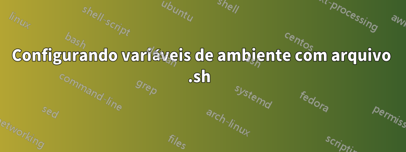 Configurando variáveis ​​de ambiente com arquivo .sh 