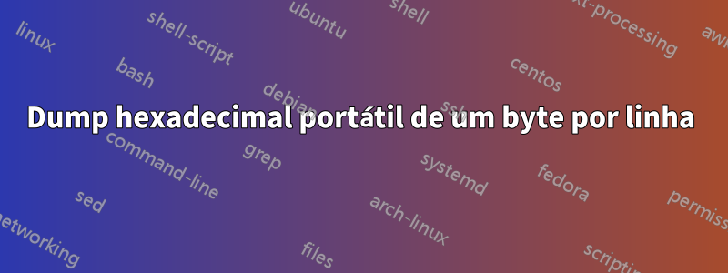 Dump hexadecimal portátil de um byte por linha