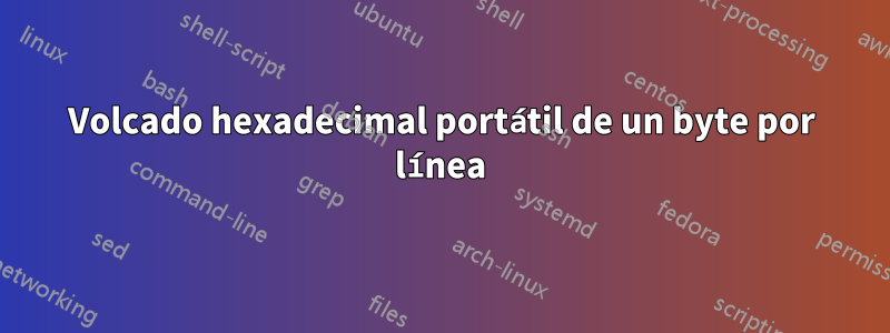 Volcado hexadecimal portátil de un byte por línea